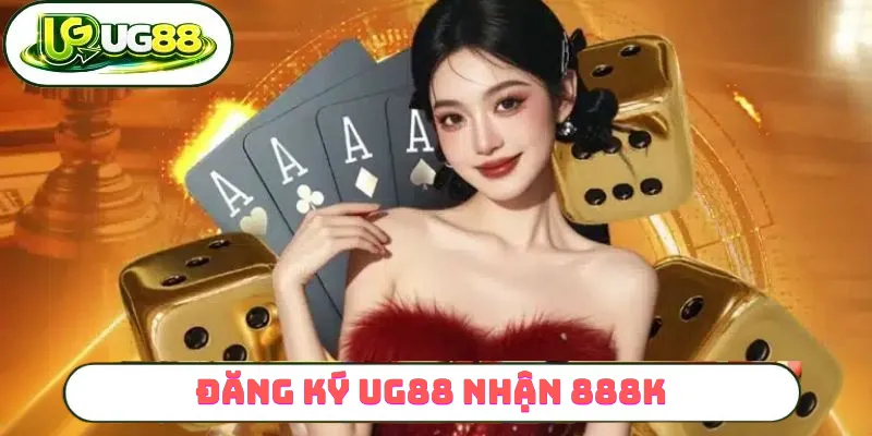 đăng ký UG88 và nhận 888K đăng ký UG88 và nhận 888K